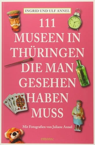 111 Museen in Thüringen, die man gesehen haben muss