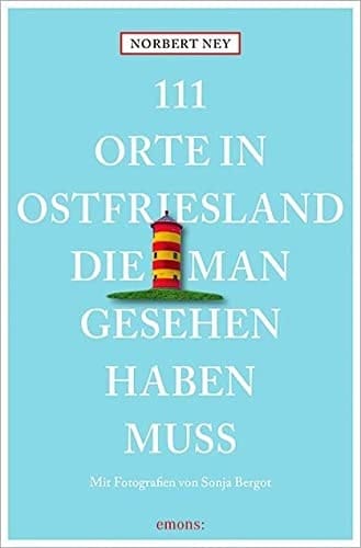 111 Orte in Ostfriesland, die man gesehen haben muss