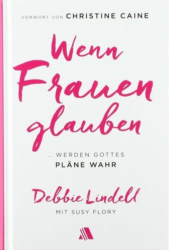 Wenn Frauen glauben ... werden Gottes Pläne wahr