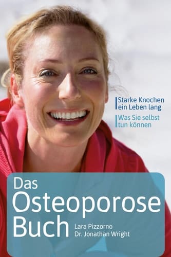 Das Osteoporose-Buch Starke Knochen, ein Leben lang. Was Sie selbst tun können!