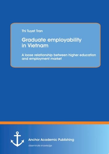 Graduate employability in Vietnam: A loose relationship between higher education and employment market