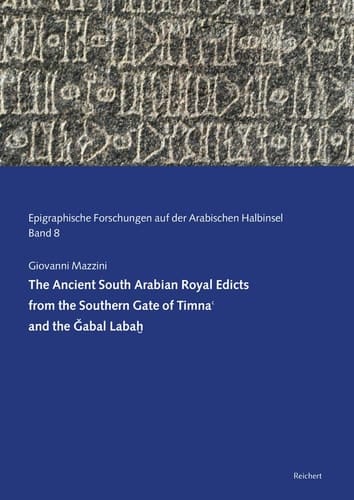 The Ancient South Arabian Royal Edicts from the Southern Gate of Timnaʻ and the Ǧabal Labaḫ A New Edition with Philological and Historical Commentary