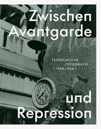 Zwischen Avantgarde und Repression Tschechische Fotografie 1948-1968
