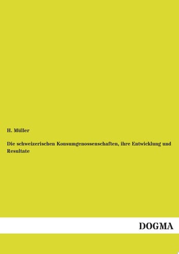 Die Schweizerischen Konsumgenossenschaften, Ihre Entwicklung und Resultate