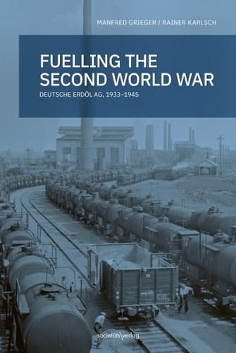 Fuelling the Second World War Deutsche Erdöl AG, 1933-1945