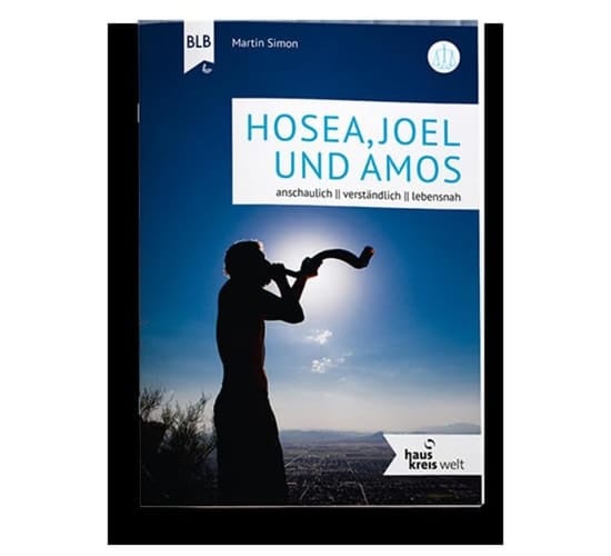 Joel, Amos, Hosea anschaulich, verständlich, lebensnah