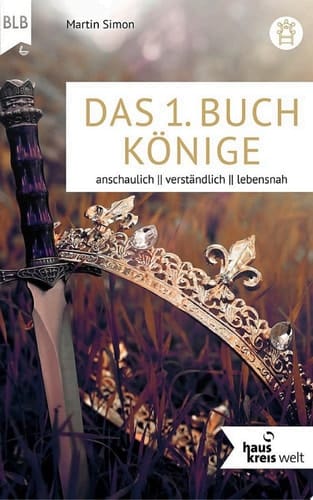 Das 1. Buch Könige anschaulich, verständlich, lebensnah