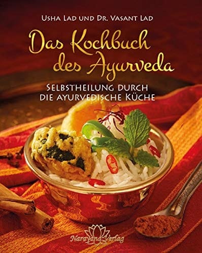 Das Kochbuch des Ayurveda Selbstheilung durch die ayurvedische Küche