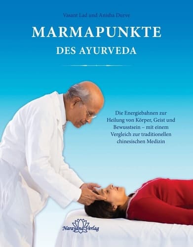 Marmapunkte des Ayurveda die Energiebahnen zur Heilung von Körper, Geist und Bewusstsein ; mit einem Vergleich zur traditionellen chinesischen Medizin
