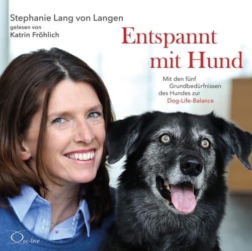 Entspannt mit Hund: Mit den fünf Grundbedürfnissen des Hundes zur Dog-Life-Balance