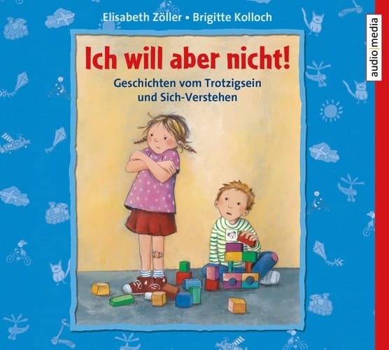 Ich will aber nicht!: Geschichten vom Trotzigsein und Sich-Verstehen