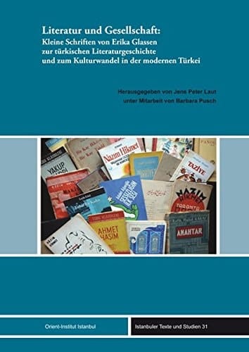 Literatur und Gesellschaft kleine Schriften von Erika Glassen zur türkischen Literaturgeschichte und zum Kulturwandel in der modernen Türkei