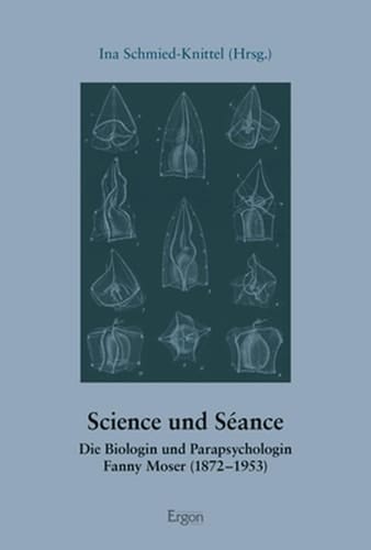Science und Séance die Biologin und Parapsychologin Fanny Moser (1872-1953)