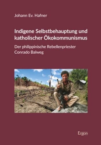 Indigene Selbstbehauptung und katholischer Ökokommunismus der philippinische Rebellenpriester Conrado Balweg