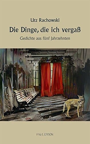 Die Dinge, die ich vergass Gedichte aus fünf Jahrzehnten