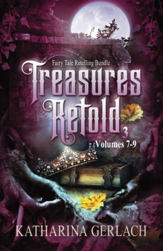 Treasures Retold 3: Fairy Tale Retelling Omnibus (Volumes 7-9) (Treasures Retold Omnibus)