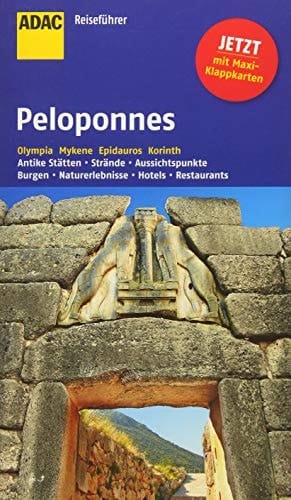 Peloponnes Olympia, Mykene, Epidauros, Korinth ; antike Stätten, Strände, Aussichtspunkte, Burgen, Naturerlebnisse, Hotels, Restaurants ; die Top-Tipps führen Sie zu den Highlights ; [jetzt mit Maxi-Klappkarten]