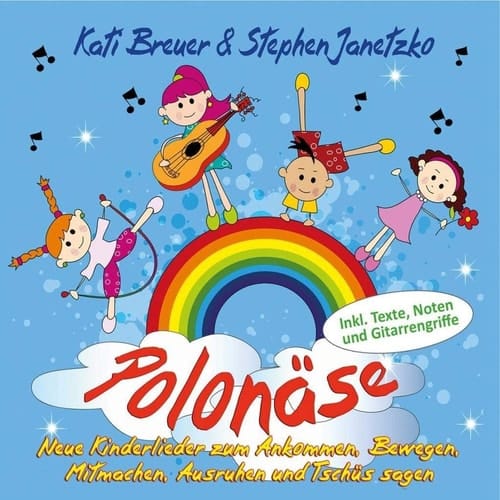 Polonäse Neue Kinderlieder zum Ankommen, Bewegen, Mitmachen, Ausruhen und Tschüs sagen