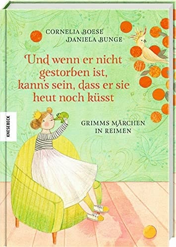 Und wenn er nicht gestorben ist, kann's sein, dass er sie heut noch küsst Grimms Märchen in Reimen