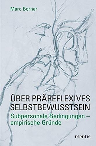 Über präreflexives Selbstbewusstsein subpersonale Bedingungen - empirische Gründe