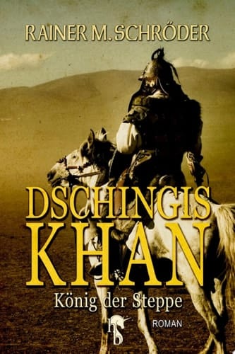 Dschingis Khan König der Steppe