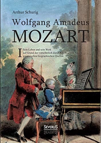 Wolfgang Amadeus Mozart. Sein Leben und sein Werk auf Grund der vornehmlich durch Nikolaus von Nissen gesammelten biographischen Quellen. Band 1