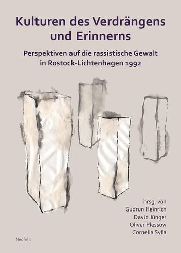 Kulturen des Verdrängens und Erinnerns Perspektiven auf die rassistische Gewalt in Rostock-Lichtenhagen 1992