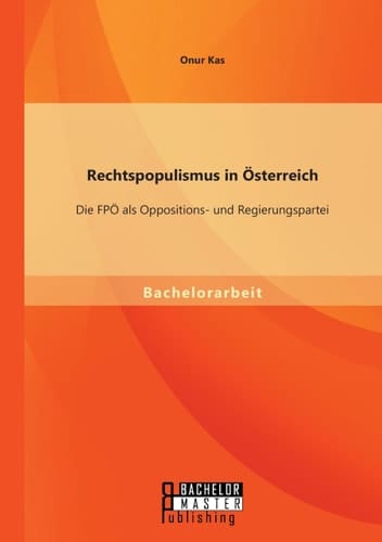Rechtspopulismus in Österreich: Die FPÖ als Oppositions- und Regierungspartei