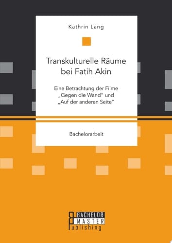 Transkulturelle Räume bei Fatih Akin: Eine Betrachtung der Filme "Gegen die Wand" und "Auf der anderen Seite"