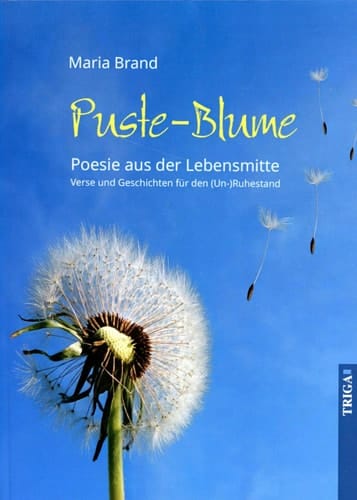 Puste-Blume Poesie aus der Lebensmitte : Verse und Geschichten für den (Un-) Ruhestand