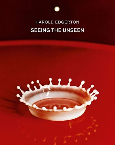 Harold Edgerton Seeing the Unseen