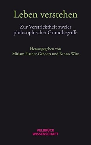 Leben verstehen zur Verstricktheit zweier philosophischer Grundbegriffe