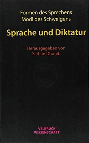 Sprache und Diktatur Formen des Sprechens, Modi des Schweigens