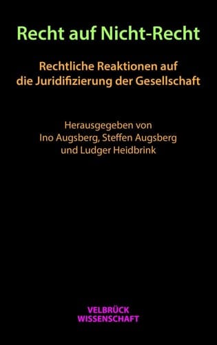 Recht auf Nicht-Recht rechtliche Reaktionen auf die Juridifizierung der Gesellschaft