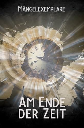 Mängelexemplare: am Ende der Zeit Anthologie