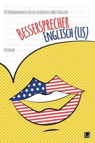 Bessersprecher Englisch (US) 150 Redewendungen für ein ausdrucksstarkes Englisch
