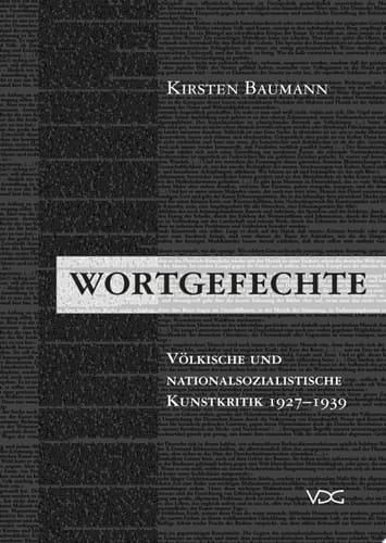 Wortgefechte Völkische und nationalsozialistische Kunstkritik 1927-1939