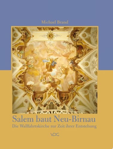 Salem baut Neu-Birnau Die Wallfahrtskirche zur Zeit ihrer Entstehung