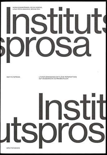 Institutsprosa - literaturwissenschaftliche Perspektiven auf akademischen Schreibschulen