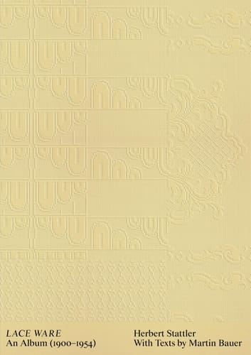 Herbert Stattler: Lace Ware An Album 1900-1954
