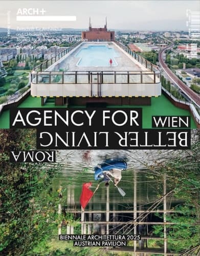 ARCH+ Wien/ Roma. Agency for Better Living The Austrian Pavilion at the 2025 Venice