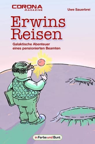 Erwins Reisen - galaktische Abenteuer eines pensionierten Beamten Kurzgeschichtensammlung