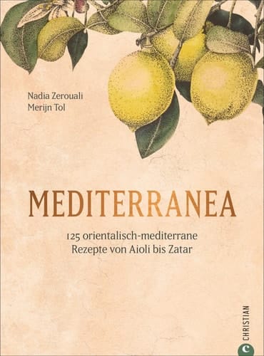 Mediterranea 125 orientalisch-mediterrane Rezepte von Aioli bis Zatar