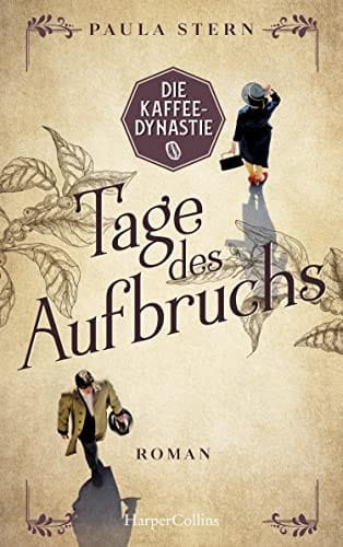 Die Kaffeedynastie - Tage des Aufbruchs Roman