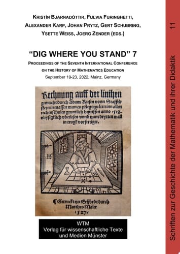 “Dig Where You Stand” 7 Proceedings of the Seventh International Conference on the History of Mathematics Education. September 19-23, 2022, Mainz, Germany