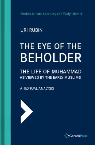 The Eye of the Beholder The Life of Muḥammad as Viewed by the Early Muslims : a Textual Analysis