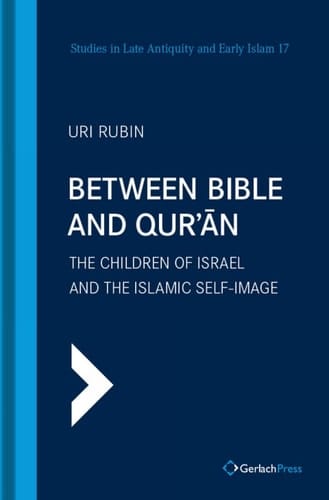 Between Bible and Qur'an The Children of Israel and the Islamic Self-Image