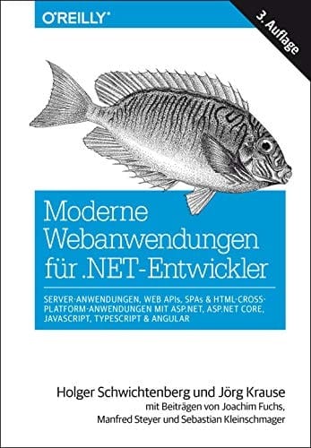 Moderne Webanwendungen für .NET-Entwickler Server-Anwendungen, Web APIs, SPAs & HTML-Cross-Platform-Anwendungen mit ASP.NET, ASP.NET Core, JavaScript, TypeScript & Angular