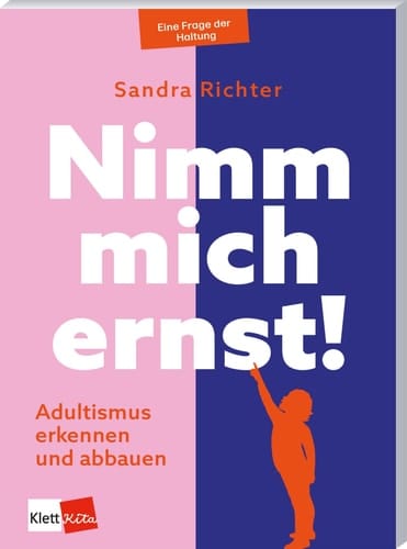 Nimm mich ernst! - Adultismus erkennen und abbauen