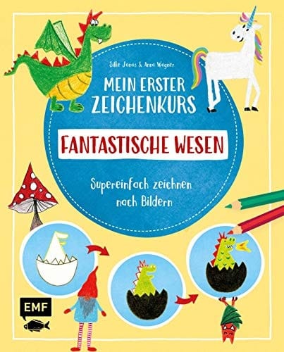 Mein erster Zeichenkurs - fantastische Wesen supereinfach zeichnen nach Bildern